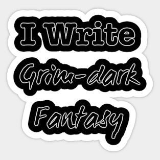 I Write Grim-Dark Fantasy Sticker